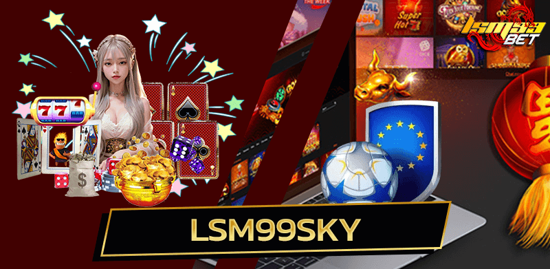 LSM99SKY คาสิโนสดครบวงจร เล่นเกมสล็อต กีฬา หวยออนไลน์ มีให้เล่นครบ 2 LSM99SKY
